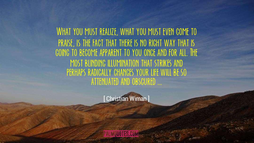 Christian Wiman Quotes: What you must realize, what