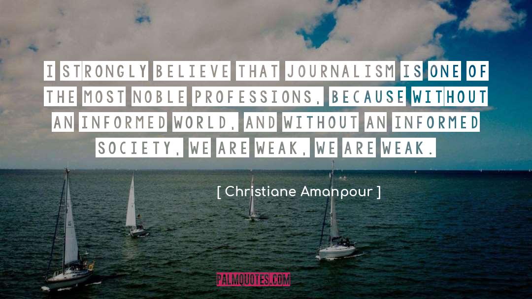 Christiane Amanpour Quotes: I strongly believe that journalism