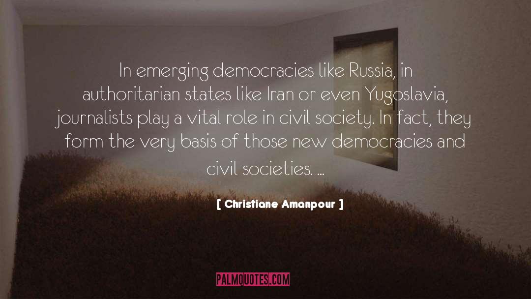 Christiane Amanpour Quotes: In emerging democracies like Russia,