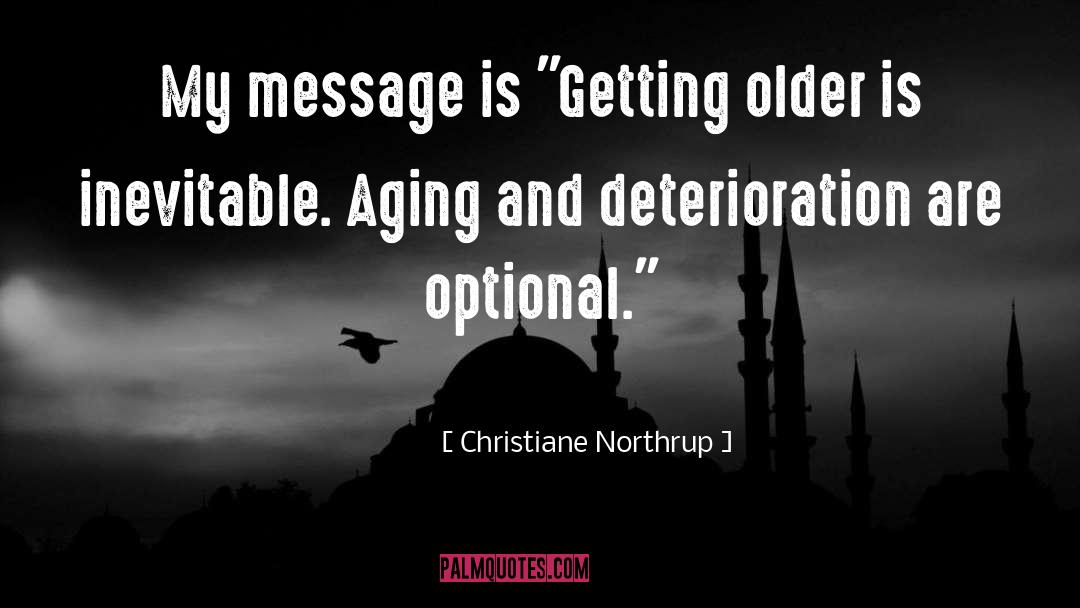 Christiane Northrup Quotes: My message is 