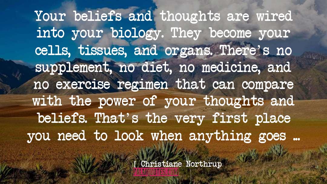 Christiane Northrup Quotes: Your beliefs and thoughts are
