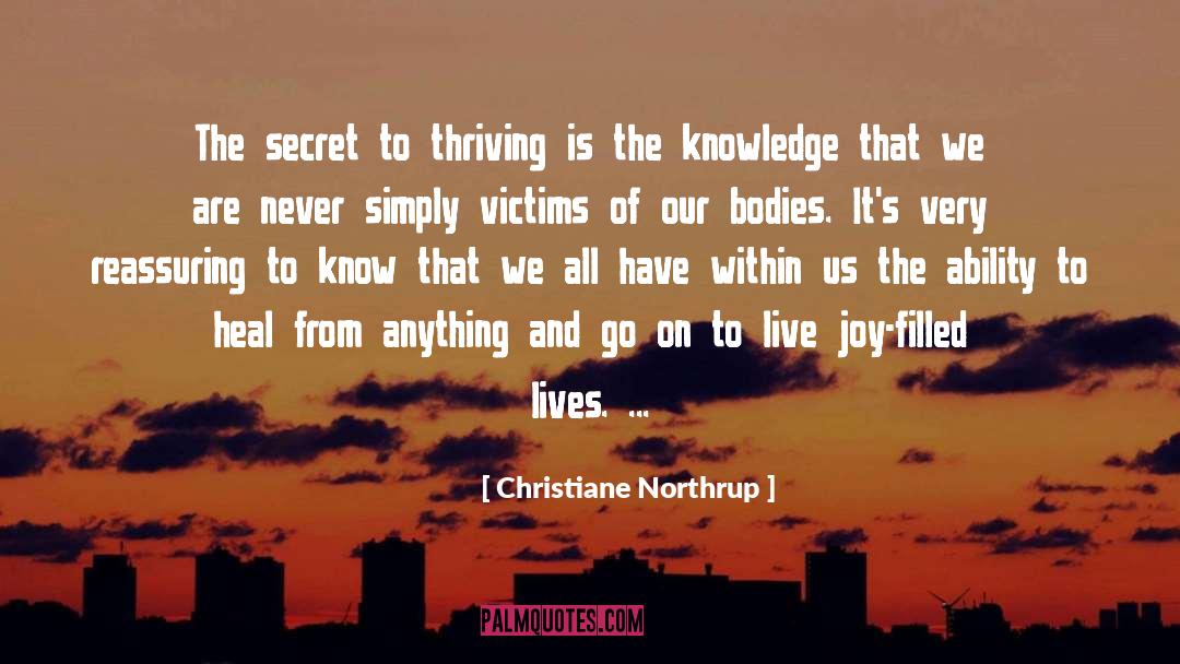 Christiane Northrup Quotes: The secret to thriving is
