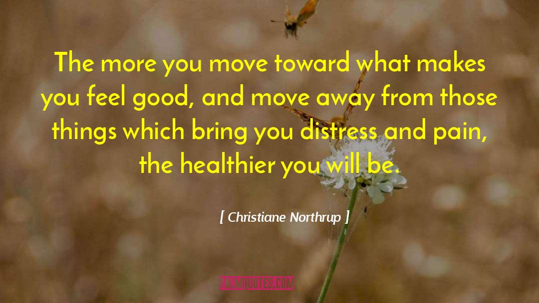 Christiane Northrup Quotes: The more you move toward