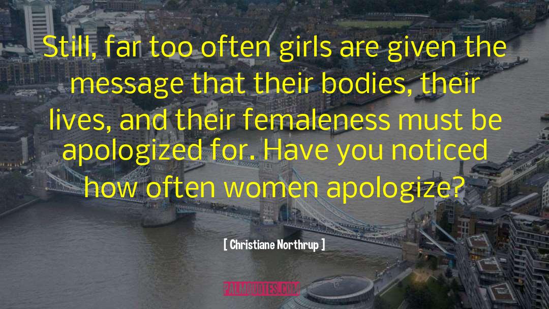 Christiane Northrup Quotes: Still, far too often girls