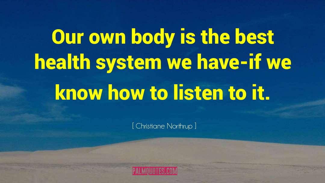 Christiane Northrup Quotes: Our own body is the