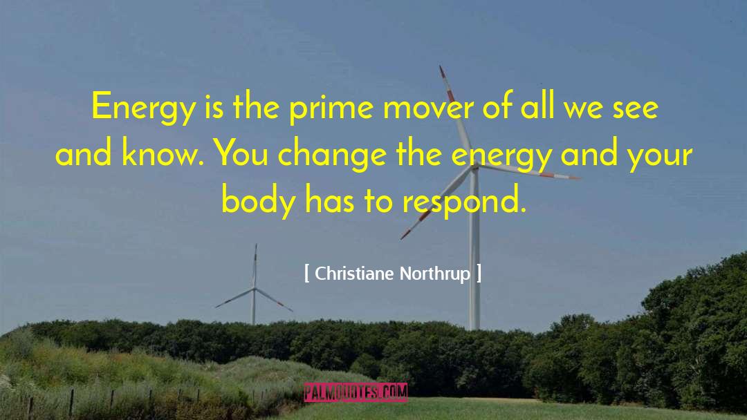 Christiane Northrup Quotes: Energy is the prime mover