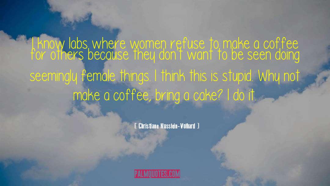 Christiane Nusslein-Volhard Quotes: I know labs where women
