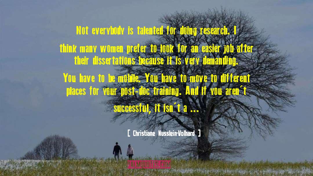 Christiane Nusslein-Volhard Quotes: Not everybody is talented for