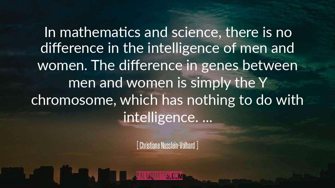 Christiane Nusslein-Volhard Quotes: In mathematics and science, there