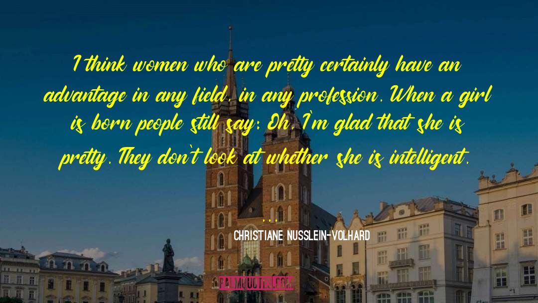 Christiane Nusslein-Volhard Quotes: I think women who are