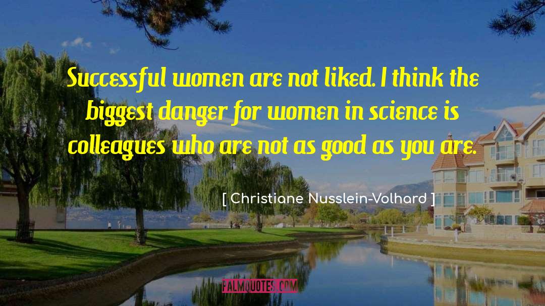 Christiane Nusslein-Volhard Quotes: Successful women are not liked.
