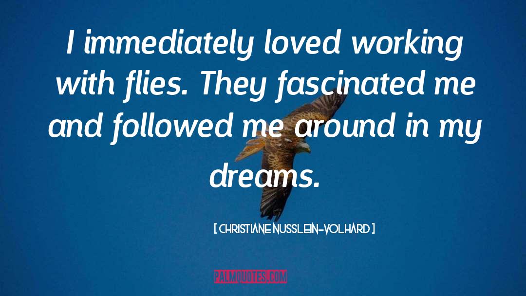 Christiane Nusslein-Volhard Quotes: I immediately loved working with