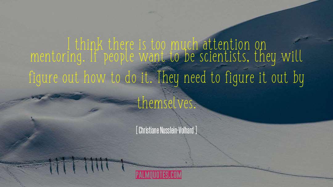 Christiane Nusslein-Volhard Quotes: I think there is too