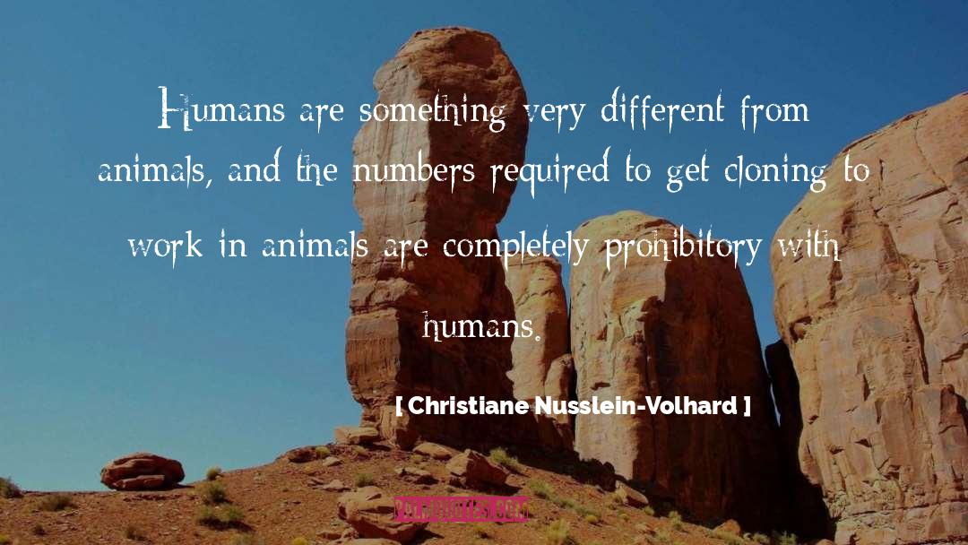 Christiane Nusslein-Volhard Quotes: Humans are something very different