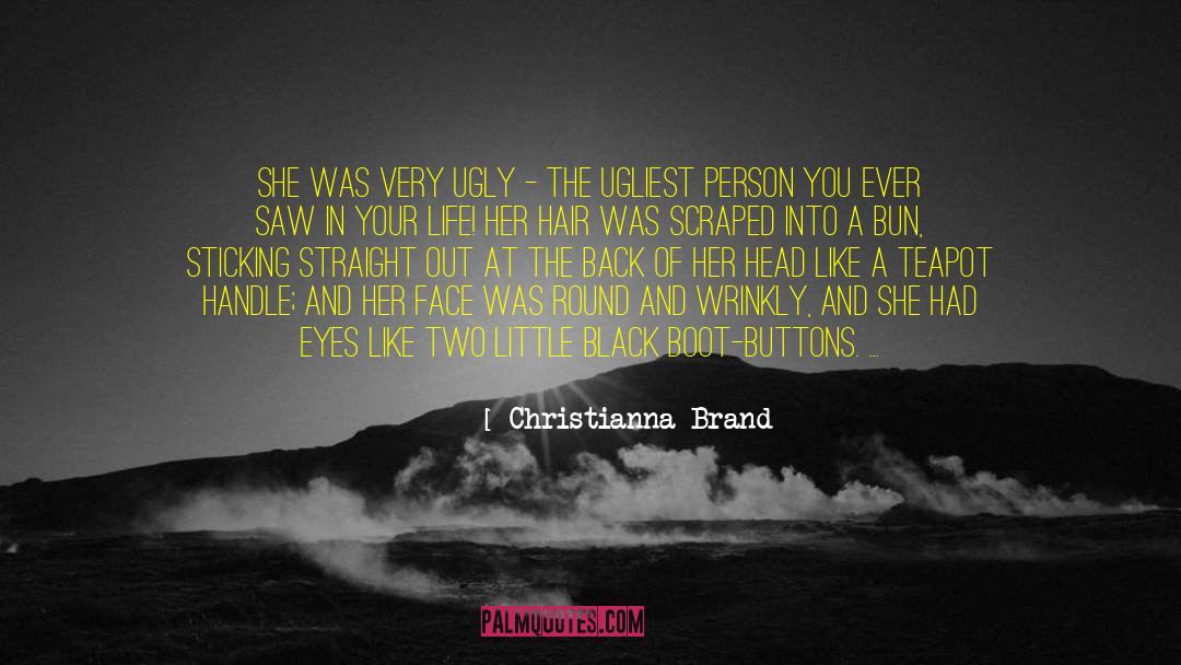 Christianna Brand Quotes: She was very ugly -