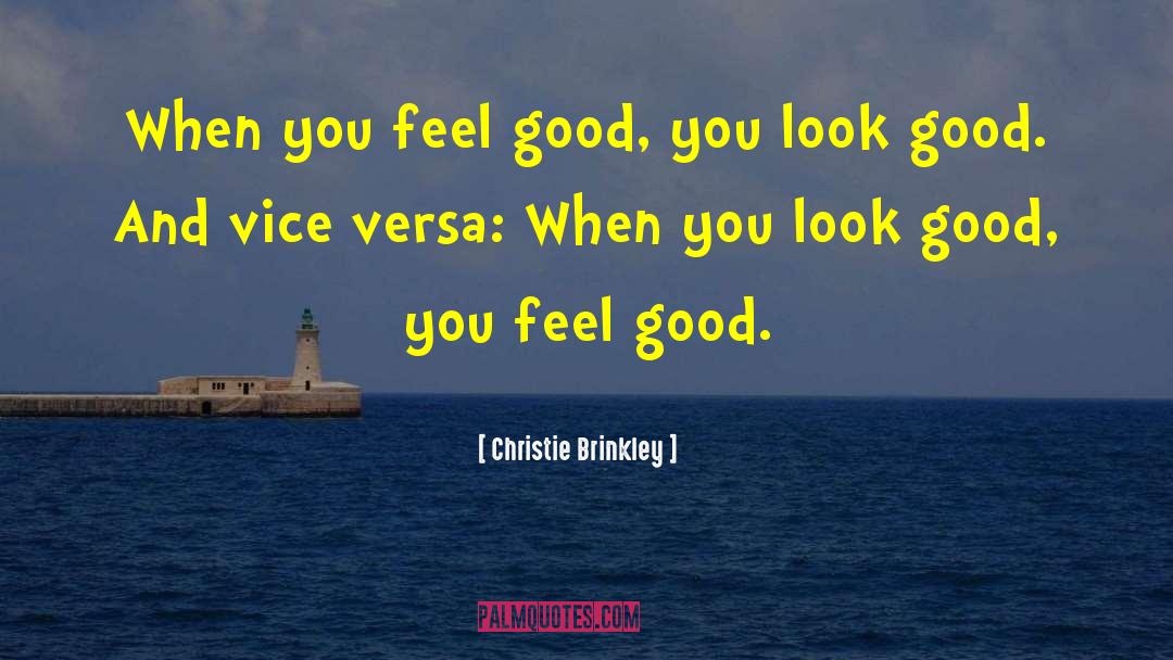 Christie Brinkley Quotes: When you feel good, you