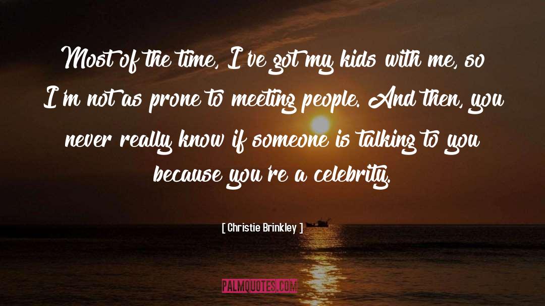Christie Brinkley Quotes: Most of the time, I've