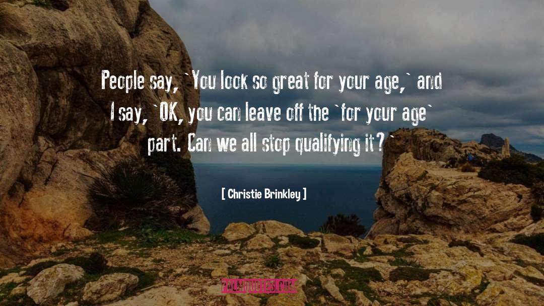 Christie Brinkley Quotes: People say, 'You look so