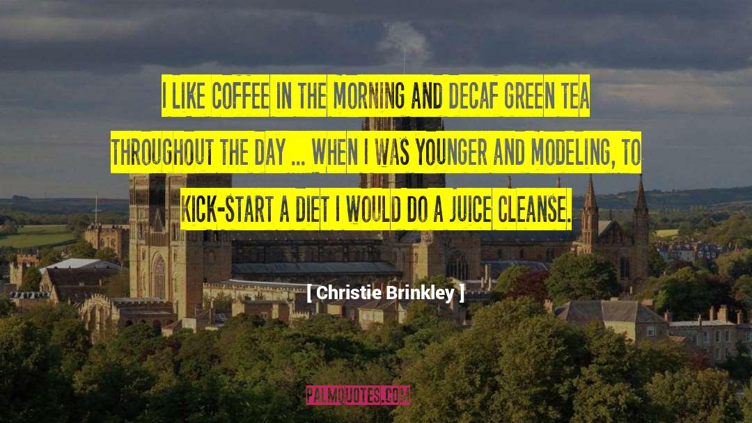 Christie Brinkley Quotes: I like coffee in the