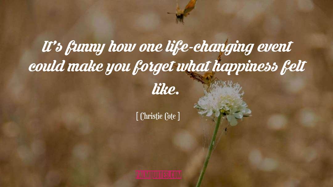 Christie Cote Quotes: It's funny how one life-changing