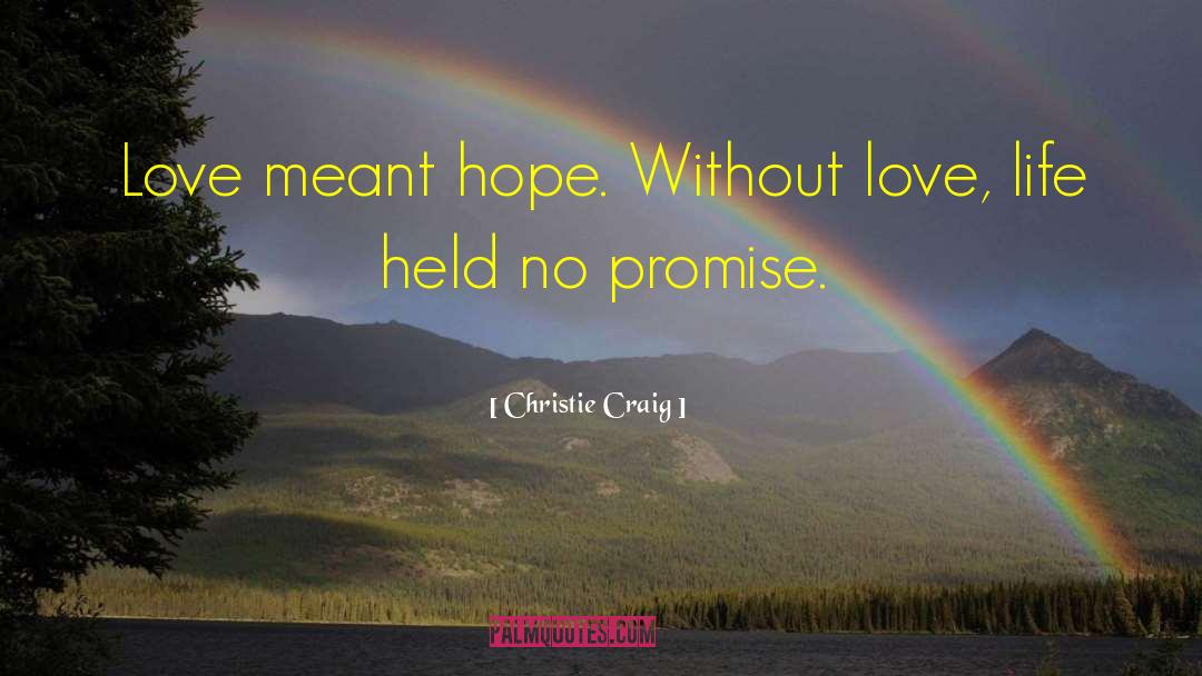 Christie Craig Quotes: Love meant hope. Without love,