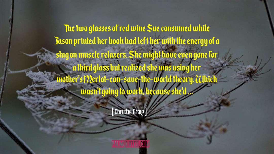 Christie Craig Quotes: The two glasses of red