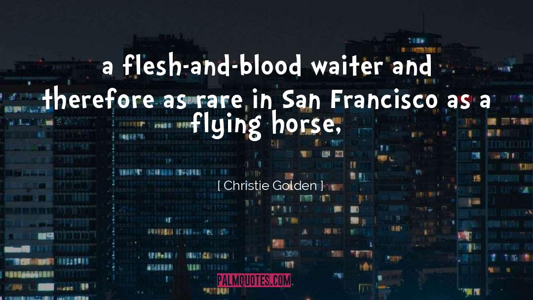 Christie Golden Quotes: a flesh-and-blood waiter and therefore
