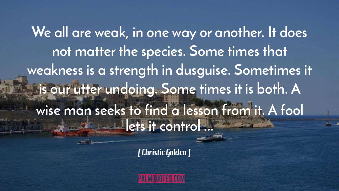 Christie Golden Quotes: We all are weak, in