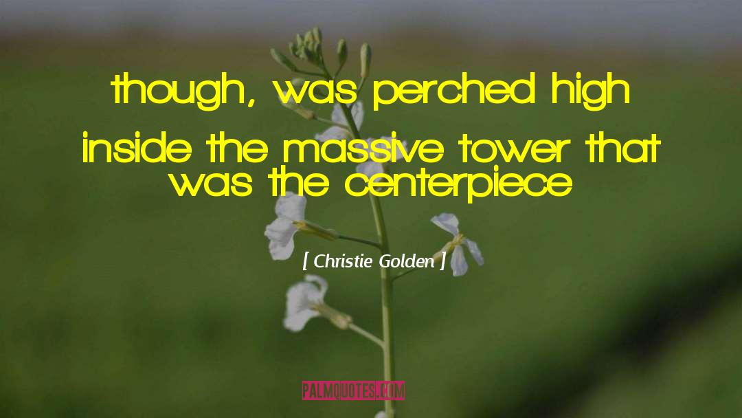 Christie Golden Quotes: though, was perched high inside