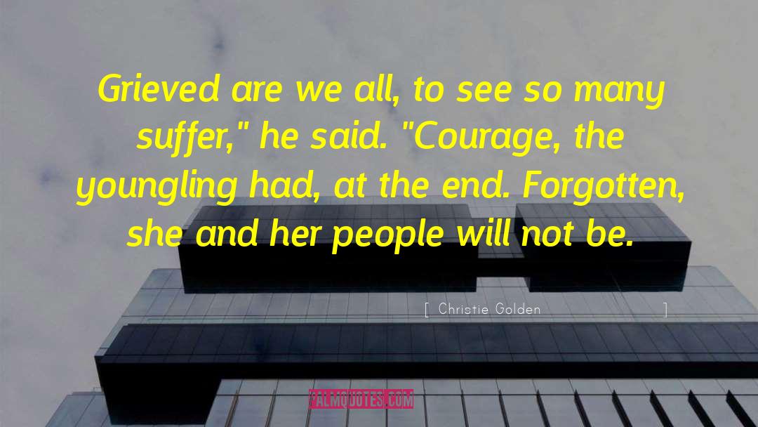 Christie Golden Quotes: Grieved are we all, to