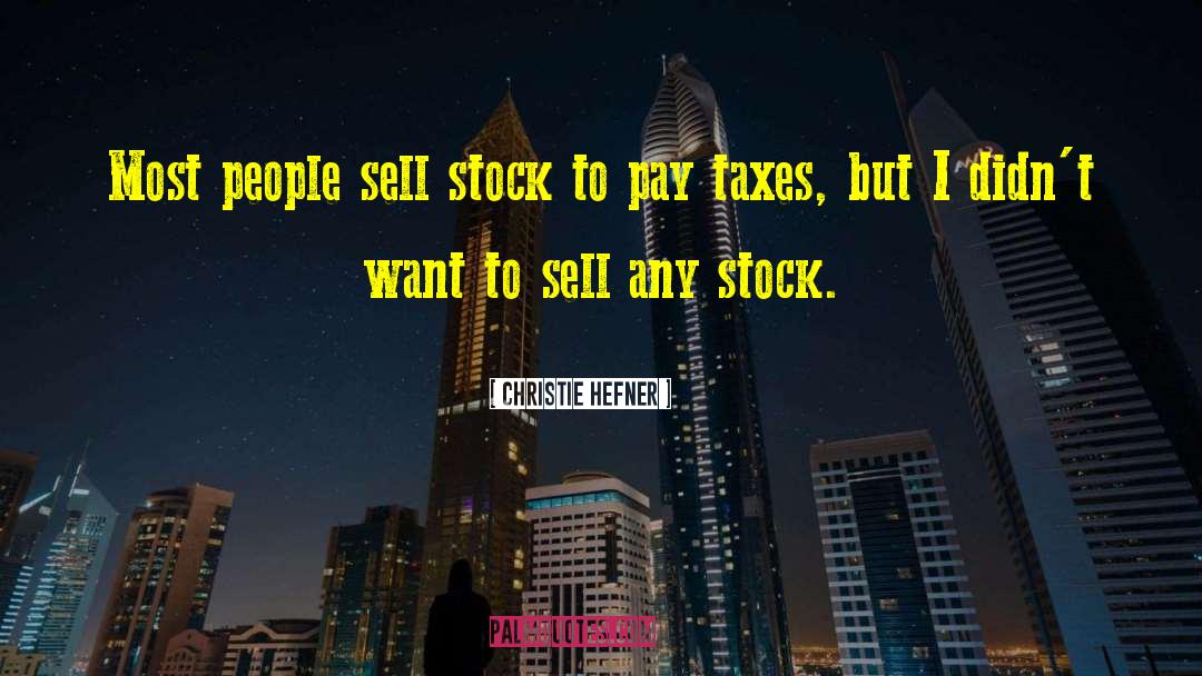 Christie Hefner Quotes: Most people sell stock to