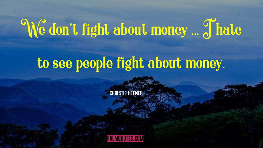 Christie Hefner Quotes: We don't fight about money