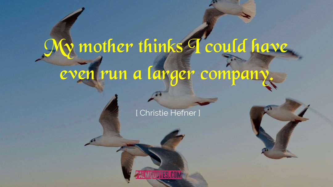 Christie Hefner Quotes: My mother thinks I could