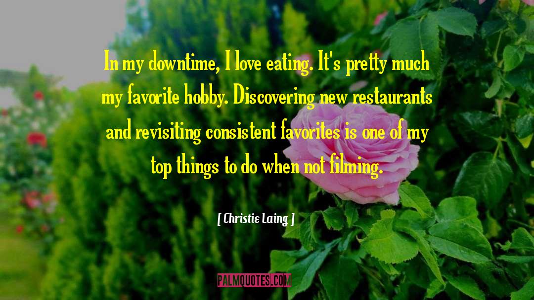 Christie Laing Quotes: In my downtime, I love