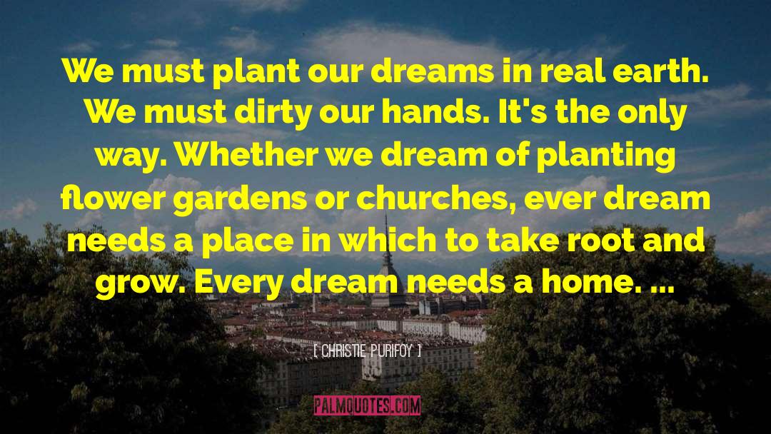 Christie Purifoy Quotes: We must plant our dreams