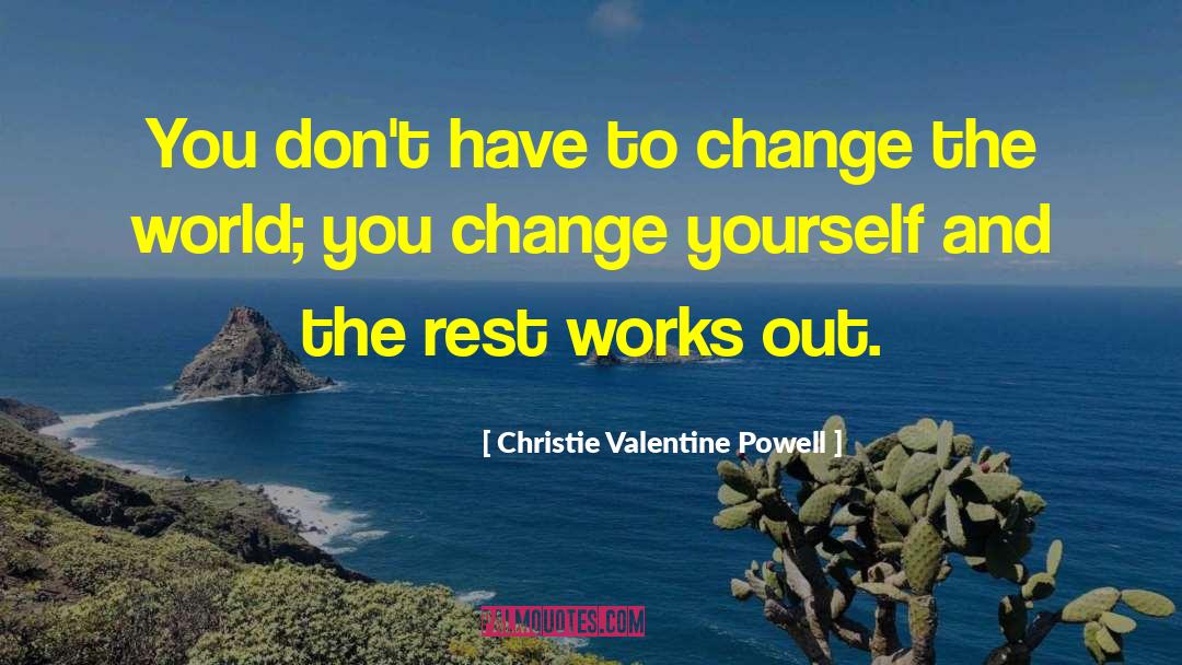 Christie Valentine Powell Quotes: You don't have to change