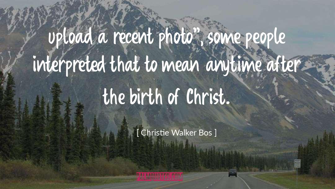 Christie Walker Bos Quotes: upload a recent photo