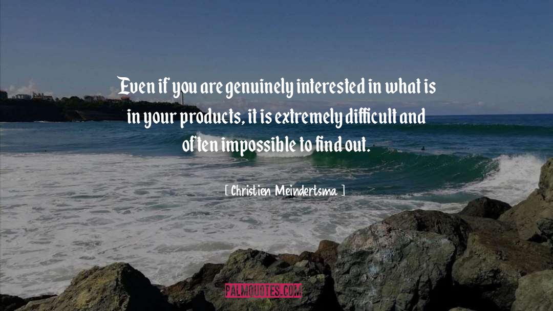 Christien Meindertsma Quotes: Even if you are genuinely