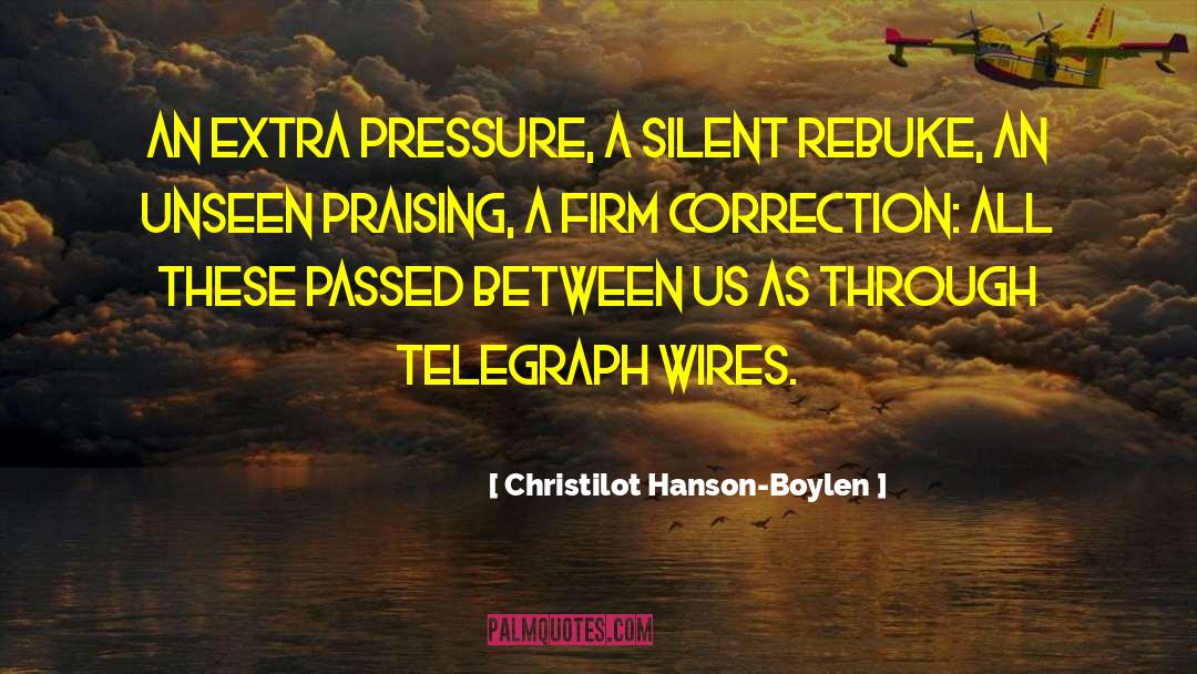 Christilot Hanson-Boylen Quotes: An extra pressure, a silent