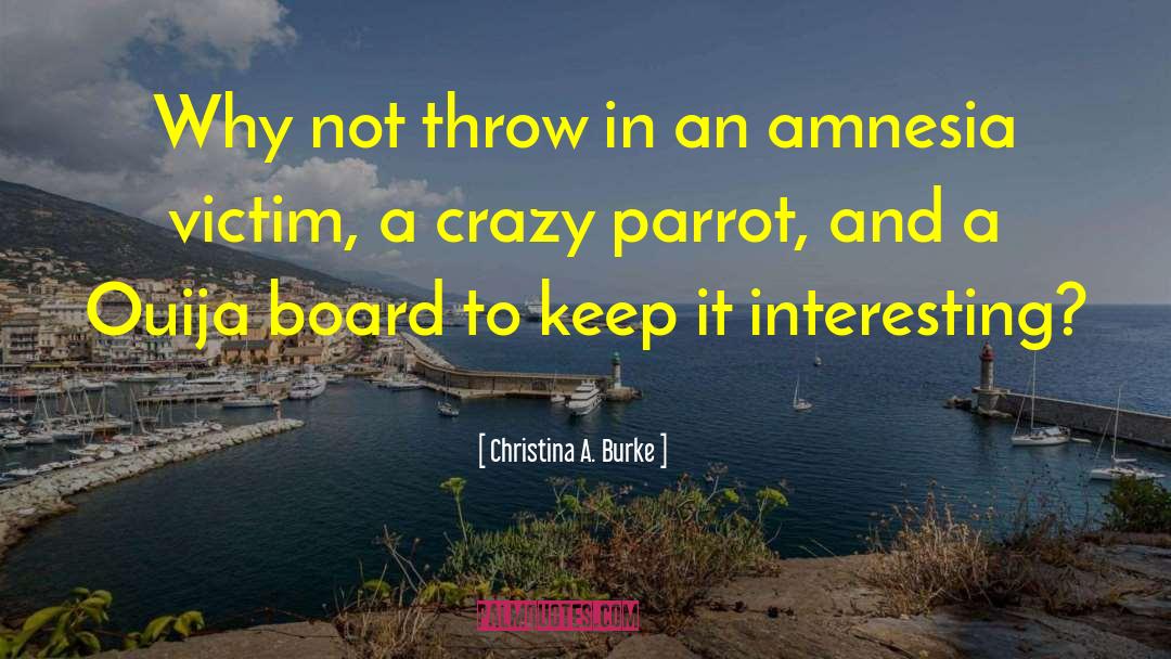 Christina A. Burke Quotes: Why not throw in an