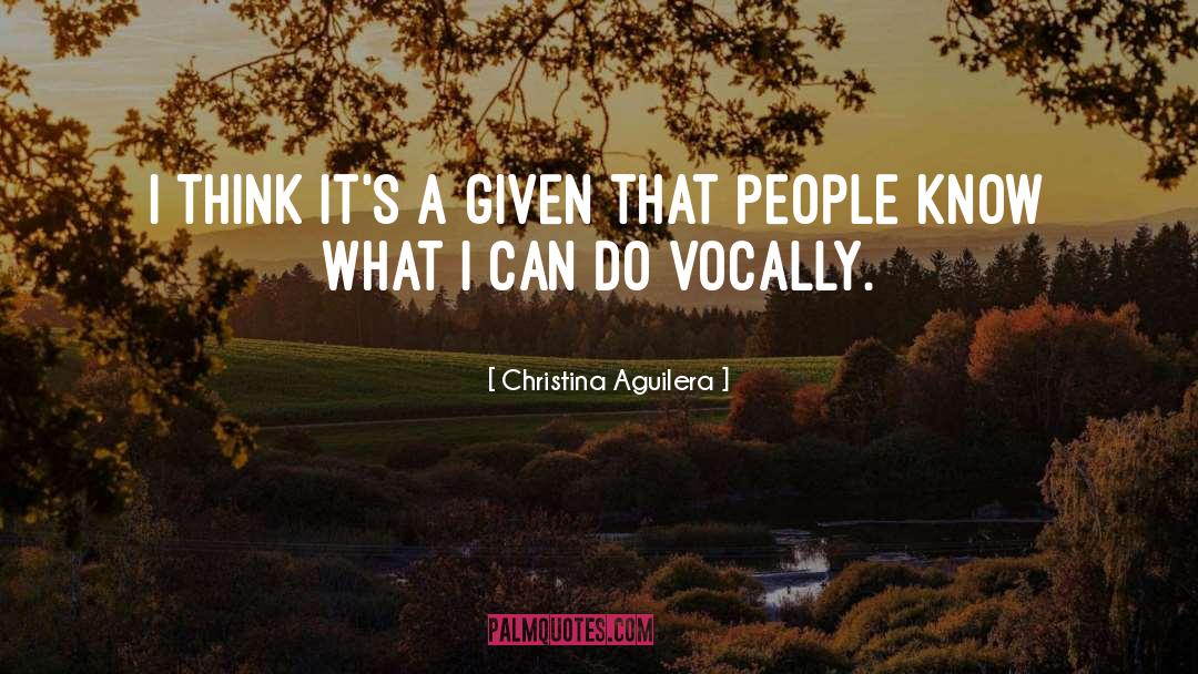 Christina Aguilera Quotes: I think it's a given