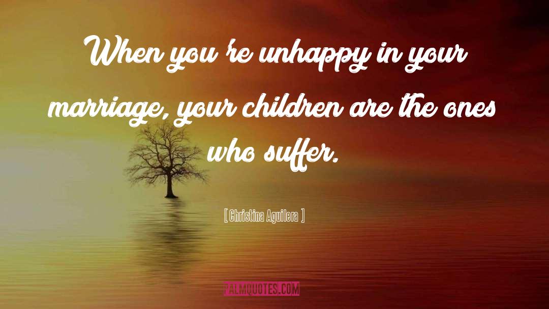 Christina Aguilera Quotes: When you're unhappy in your