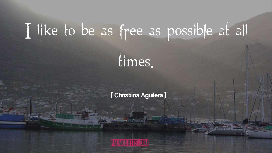 Christina Aguilera Quotes: I like to be as