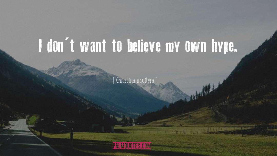 Christina Aguilera Quotes: I don't want to believe