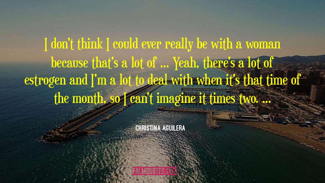 Christina Aguilera Quotes: I don't think I could