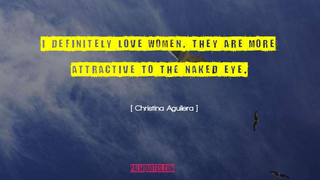 Christina Aguilera Quotes: I definitely love women. They