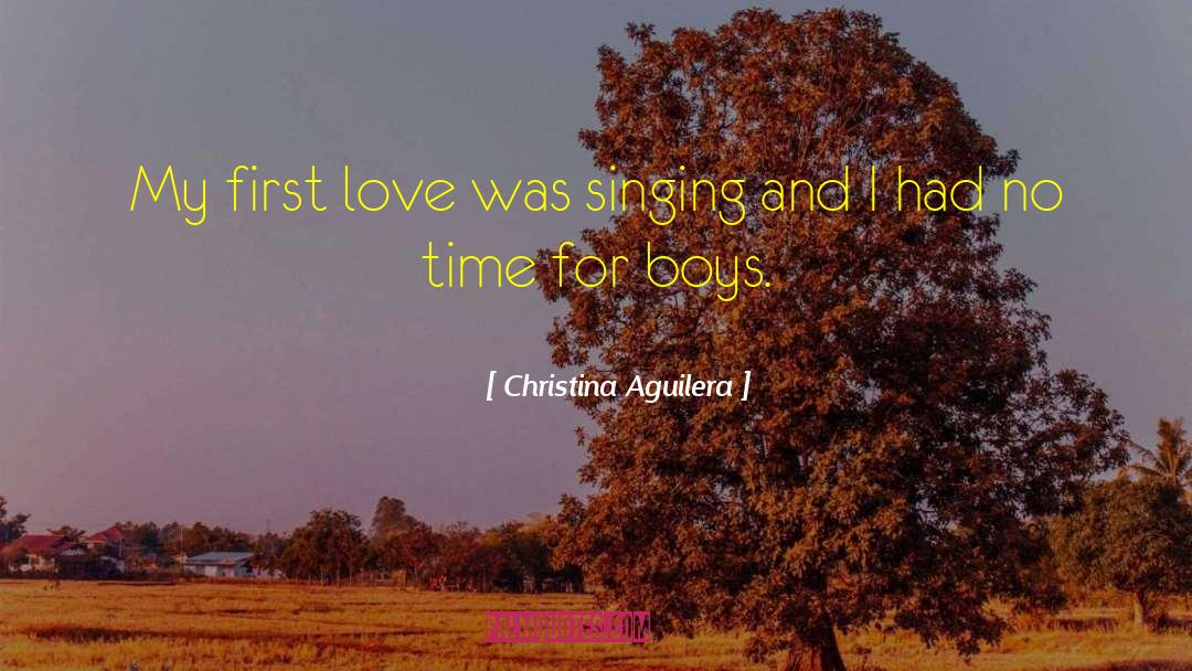 Christina Aguilera Quotes: My first love was singing