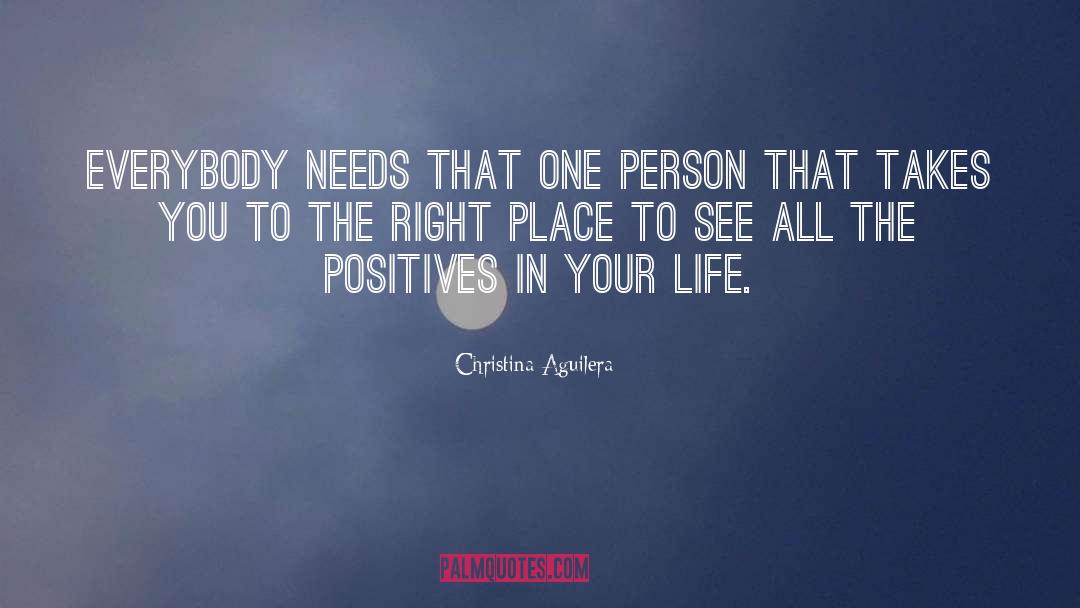Christina Aguilera Quotes: Everybody needs that one person