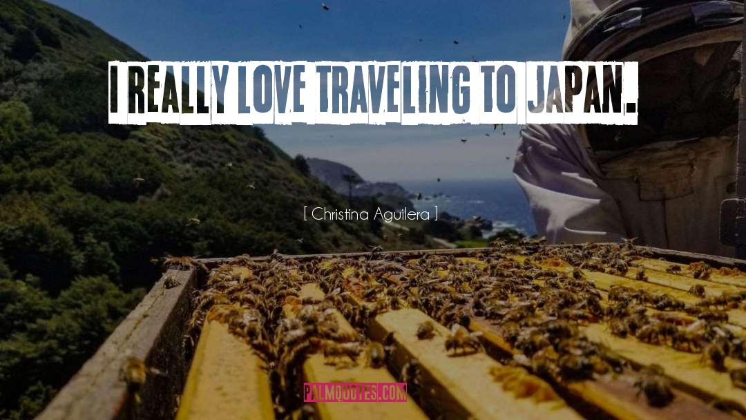 Christina Aguilera Quotes: I really love traveling to