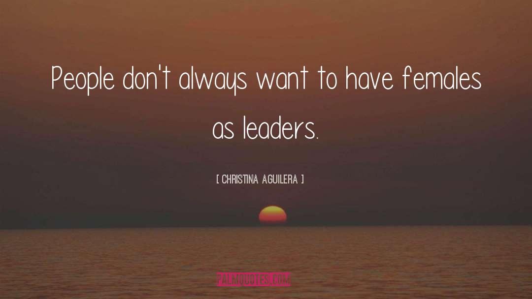 Christina Aguilera Quotes: People don't always want to